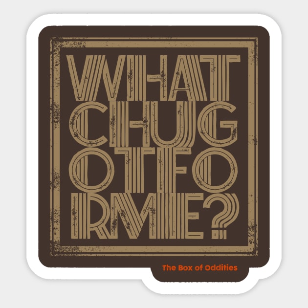 whatchugotforme Sticker by The Box Of Oddities